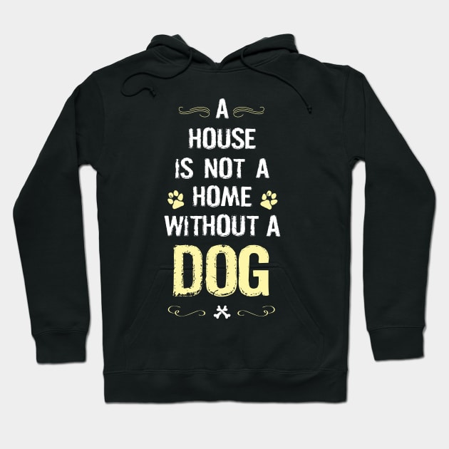 A house is not a home without a dog Hoodie by TEEPHILIC